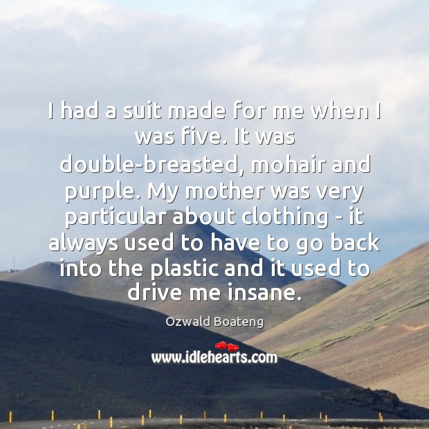 I had a suit made for me when I was five. It Ozwald Boateng Picture Quote