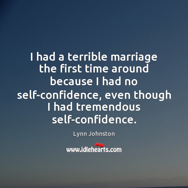 I had a terrible marriage the first time around because I had Image