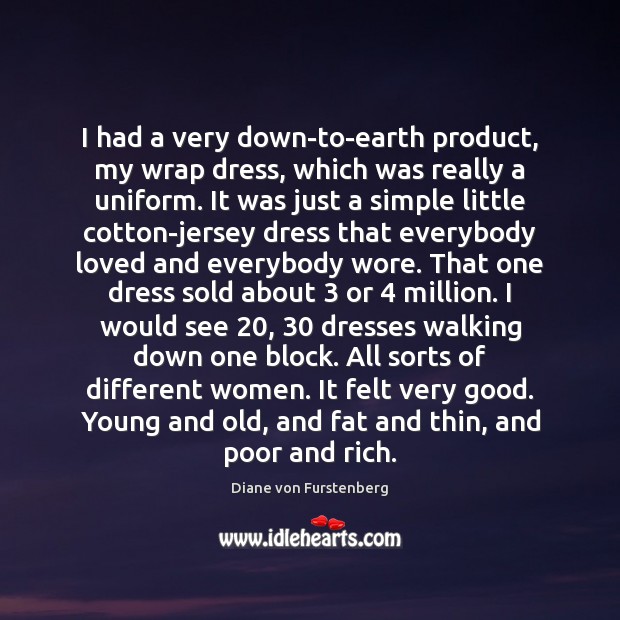 I had a very down-to-earth product, my wrap dress, which was really Diane von Furstenberg Picture Quote