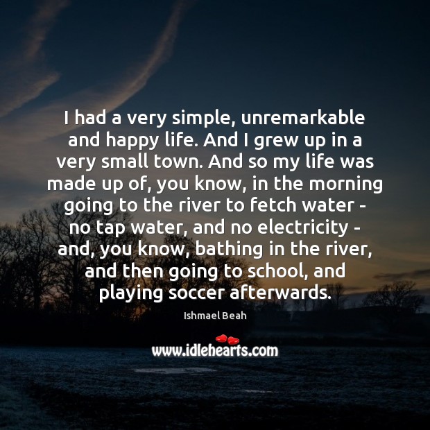 I had a very simple, unremarkable and happy life. And I grew Soccer Quotes Image