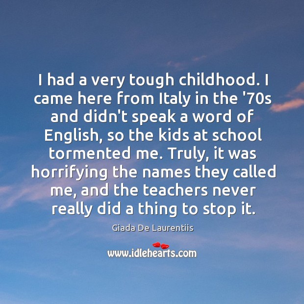 I had a very tough childhood. I came here from Italy in Giada De Laurentiis Picture Quote