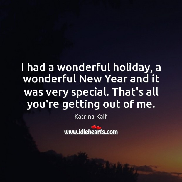 I had a wonderful holiday, a wonderful New Year and it was New Year Quotes Image