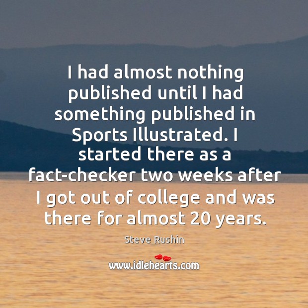 I had almost nothing published until I had something published in Sports Steve Rushin Picture Quote