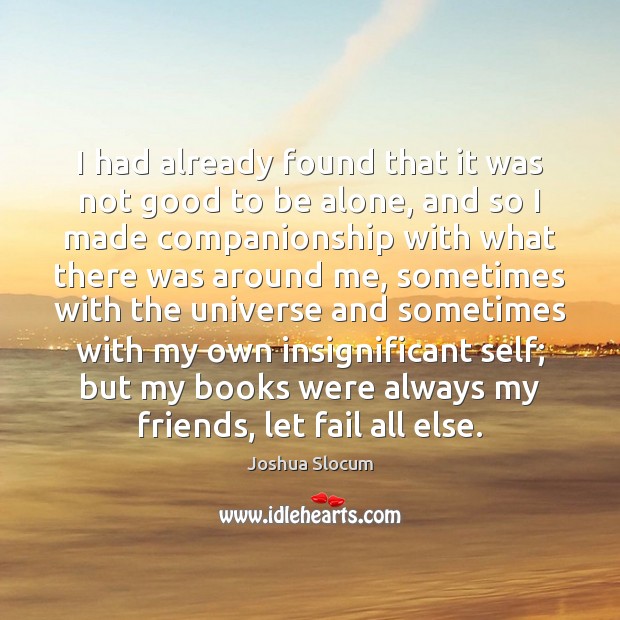 I had already found that it was not good to be alone, Joshua Slocum Picture Quote