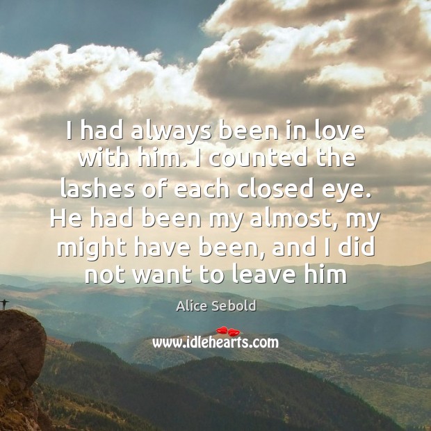 I had always been in love with him. I counted the lashes Alice Sebold Picture Quote