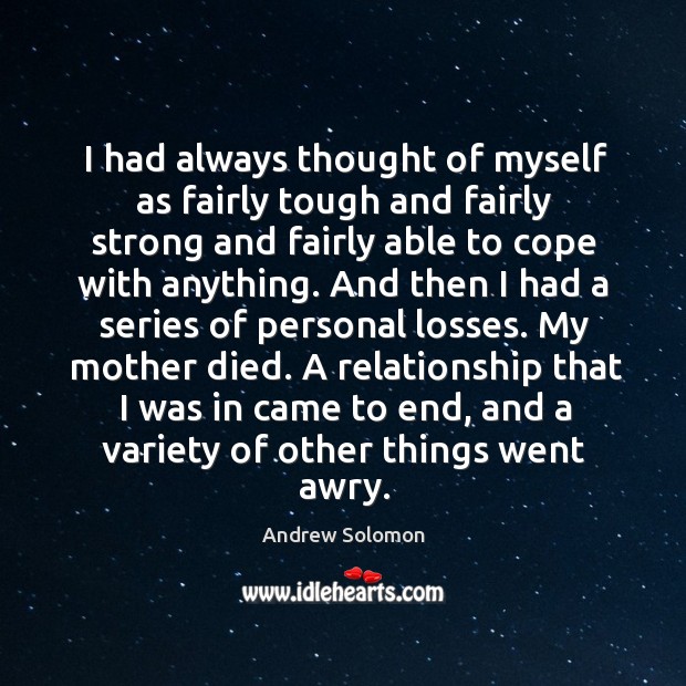 I had always thought of myself as fairly tough and fairly strong 