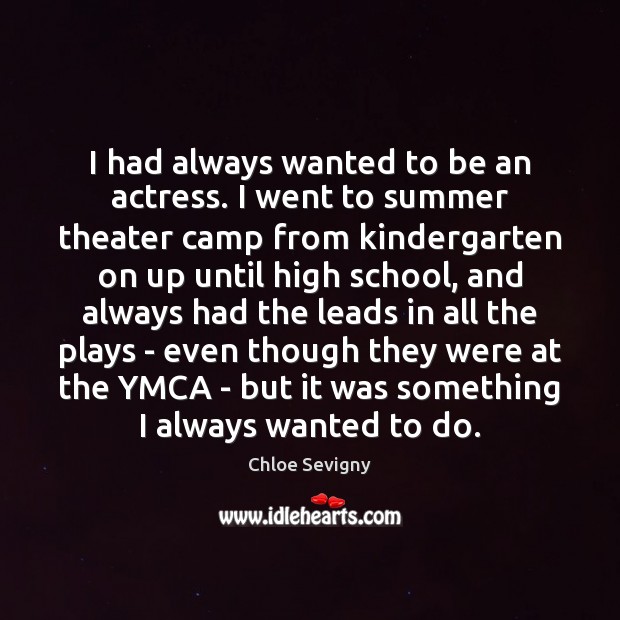 I had always wanted to be an actress. I went to summer Image