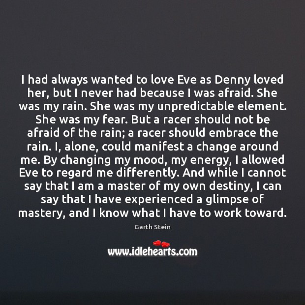I had always wanted to love Eve as Denny loved her, but Garth Stein Picture Quote