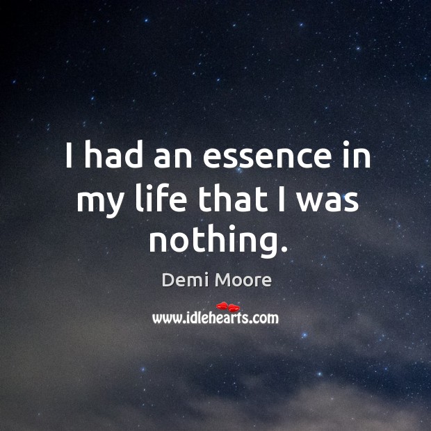 I had an essence in my life that I was nothing. Image
