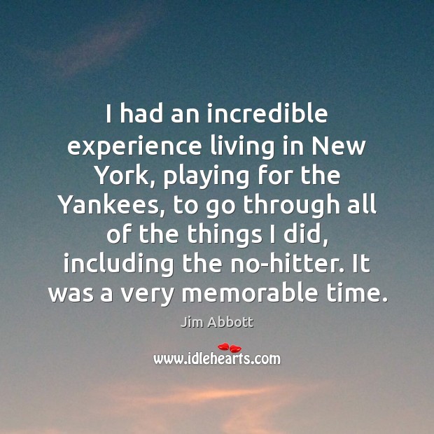 I had an incredible experience living in New York, playing for the Jim Abbott Picture Quote