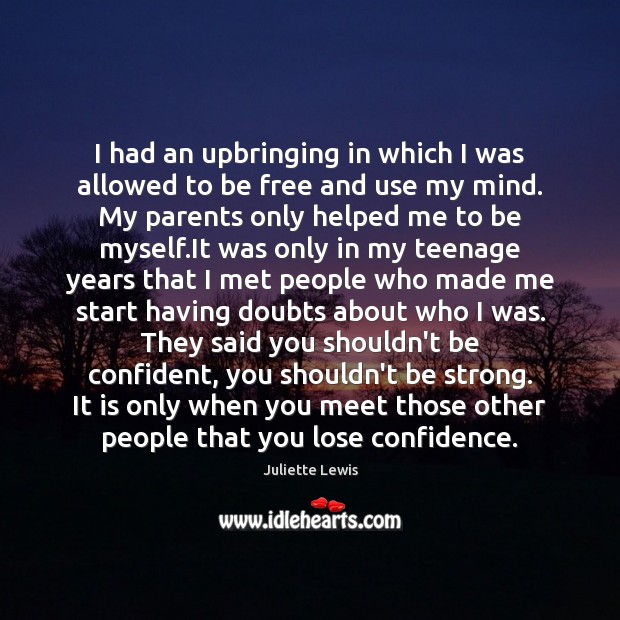 I had an upbringing in which I was allowed to be free Be Strong Quotes Image
