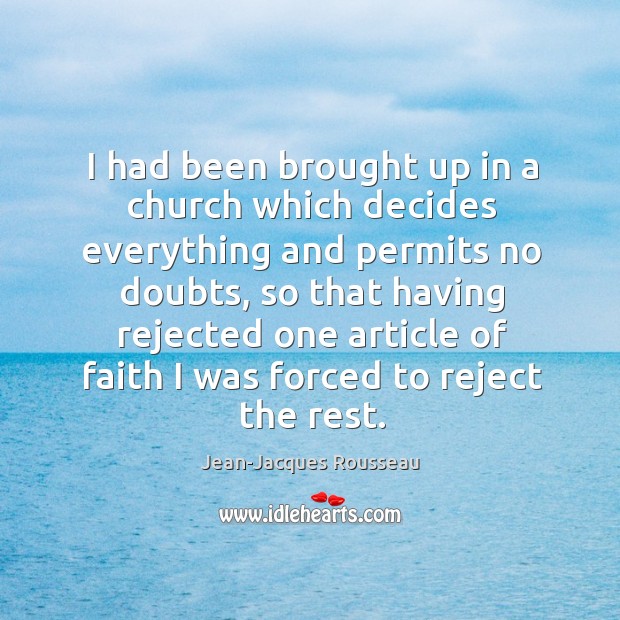 I had been brought up in a church which decides everything and Jean-Jacques Rousseau Picture Quote