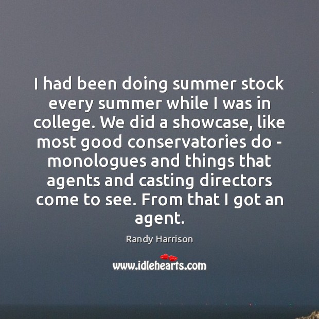 I had been doing summer stock every summer while I was in Randy Harrison Picture Quote