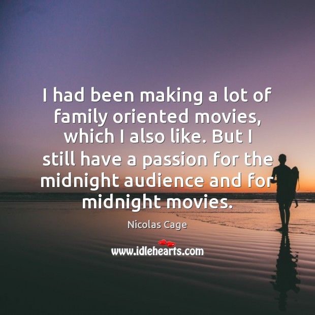 I had been making a lot of family oriented movies, which I Nicolas Cage Picture Quote