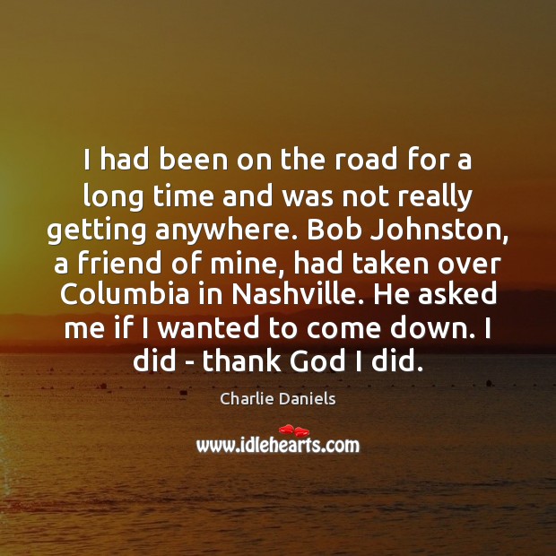 I had been on the road for a long time and was Charlie Daniels Picture Quote