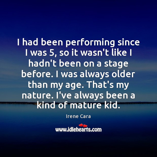 I had been performing since I was 5, so it wasn’t like I Irene Cara Picture Quote