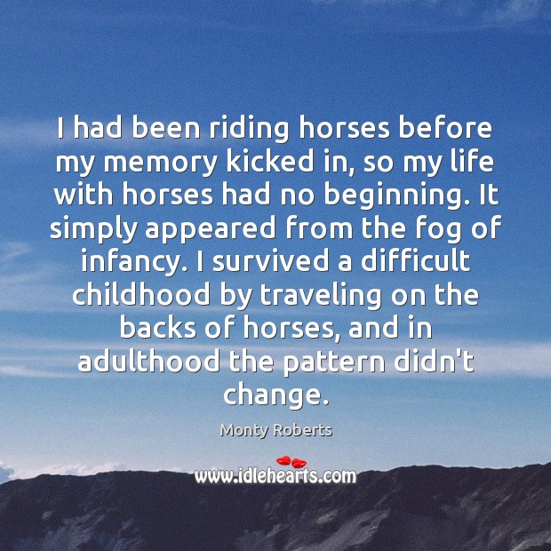 I had been riding horses before my memory kicked in, so my Image
