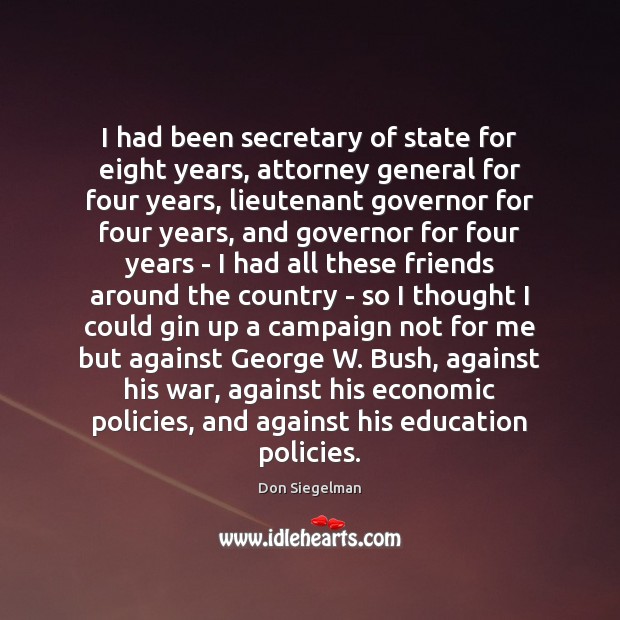 I had been secretary of state for eight years, attorney general for Don Siegelman Picture Quote