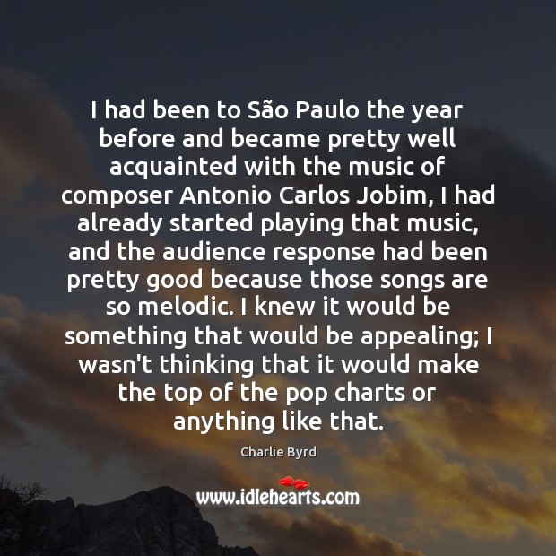 I had been to São Paulo the year before and became Charlie Byrd Picture Quote