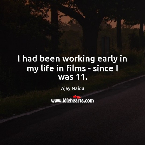 I had been working early in my life in films – since I was 11. Image