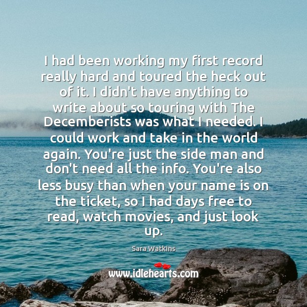 I had been working my first record really hard and toured the Sara Watkins Picture Quote