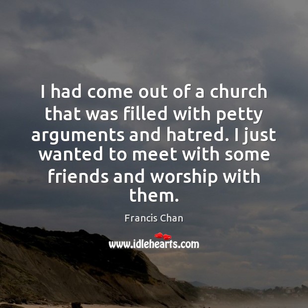 I had come out of a church that was filled with petty Francis Chan Picture Quote