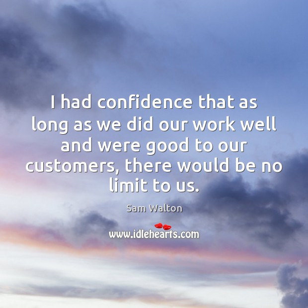 I had confidence that as long as we did our work well Sam Walton Picture Quote