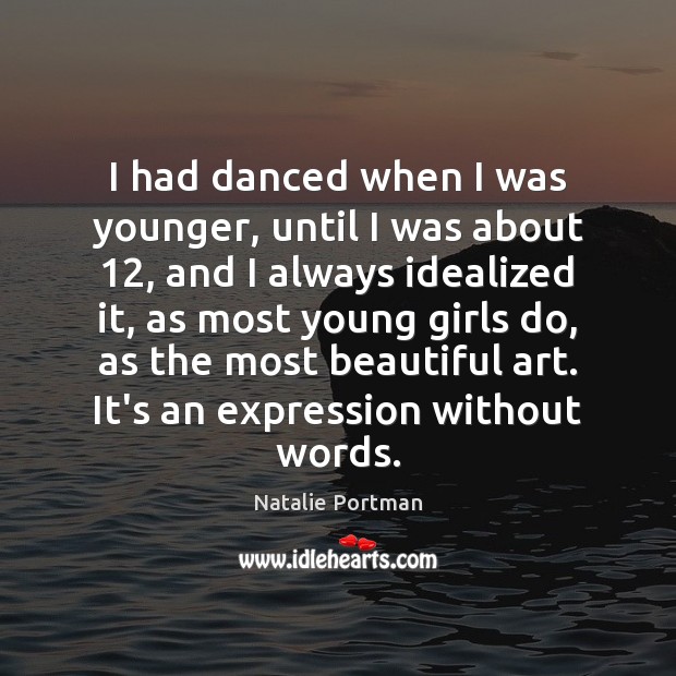I had danced when I was younger, until I was about 12, and Natalie Portman Picture Quote