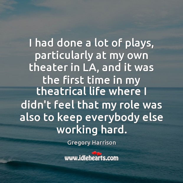 I had done a lot of plays, particularly at my own theater Gregory Harrison Picture Quote