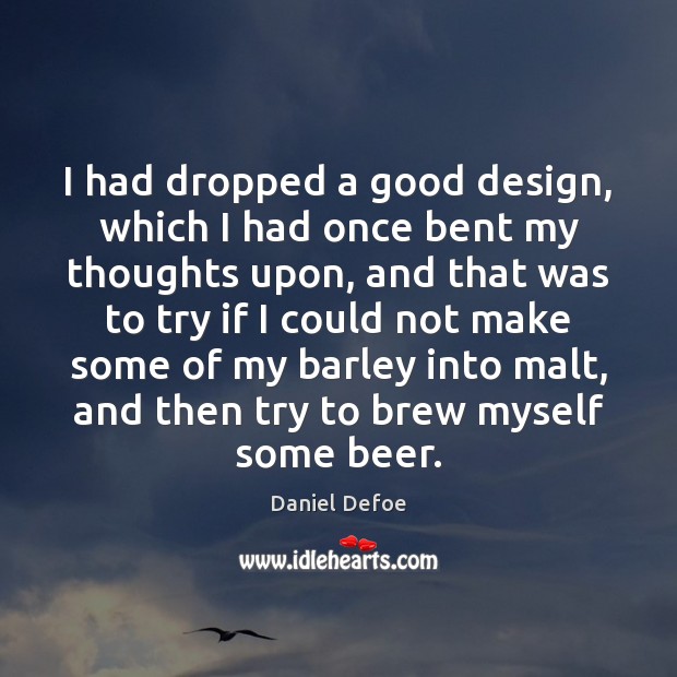 I had dropped a good design, which I had once bent my Daniel Defoe Picture Quote