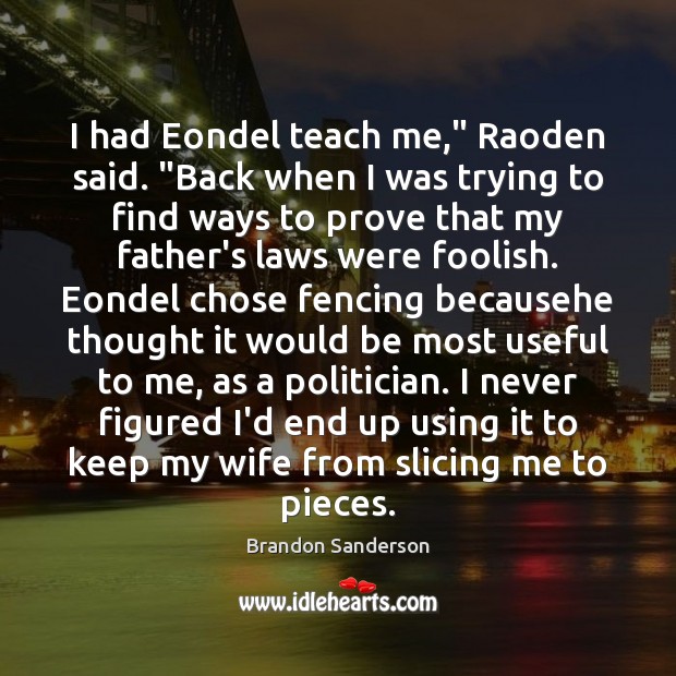 I had Eondel teach me,” Raoden said. “Back when I was trying Brandon Sanderson Picture Quote