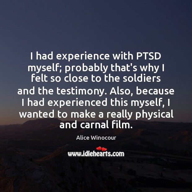 I had experience with PTSD myself; probably that’s why I felt so Alice Winocour Picture Quote
