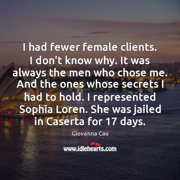 I had fewer female clients. I don’t know why. It was always Giovanna Cau Picture Quote