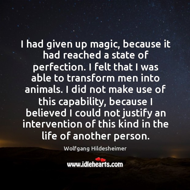 I had given up magic, because it had reached a state of perfection. Wolfgang Hildesheimer Picture Quote