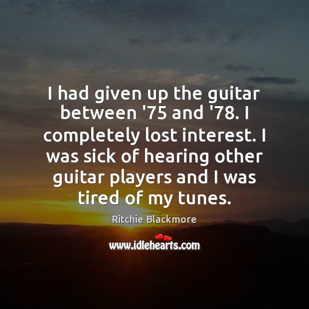 I had given up the guitar between ’75 and ’78. I completely Ritchie Blackmore Picture Quote