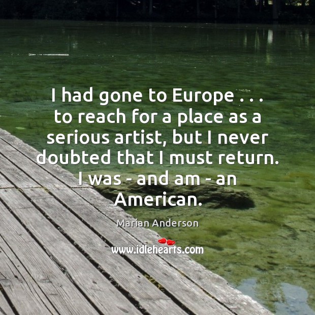 I had gone to Europe . . . to reach for a place as a Marian Anderson Picture Quote