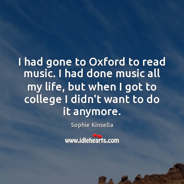 I had gone to Oxford to read music. I had done music Sophie Kinsella Picture Quote