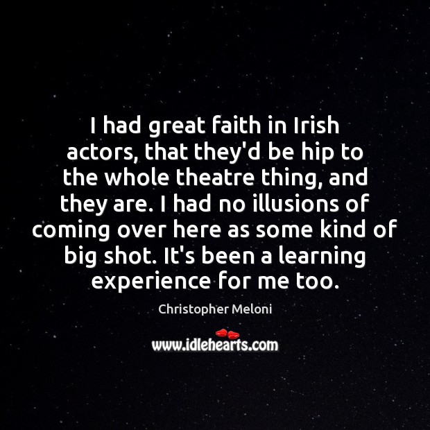 I had great faith in Irish actors, that they’d be hip to Image