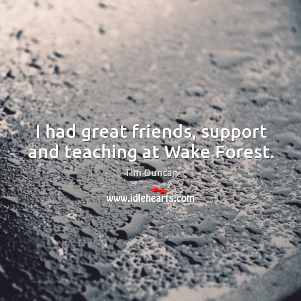 I had great friends, support and teaching at wake forest. Image