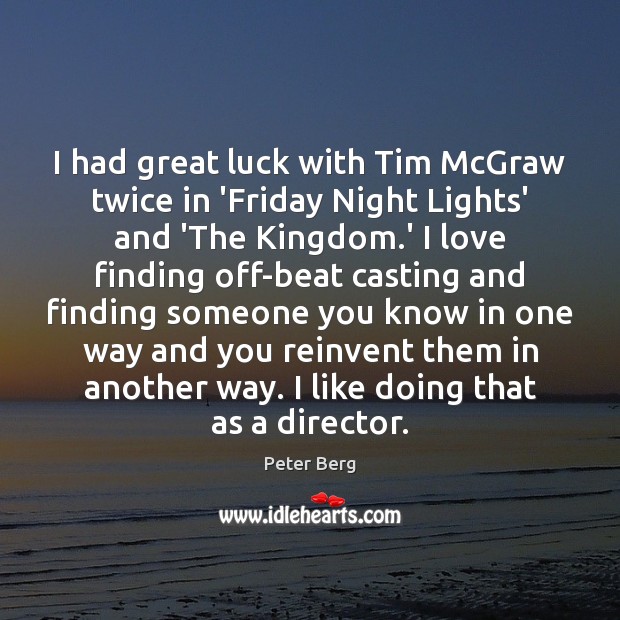I had great luck with Tim McGraw twice in ‘Friday Night Lights’ Image