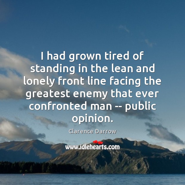 I had grown tired of standing in the lean and lonely front Lonely Quotes Image