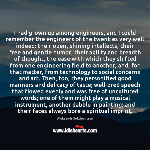 I had grown up among engineers, and I could remember the engineers Image