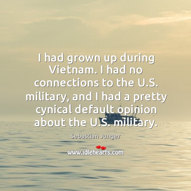 I had grown up during Vietnam. I had no connections to the Sebastian Junger Picture Quote