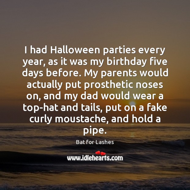 I had Halloween parties every year, as it was my birthday five Halloween Quotes Image