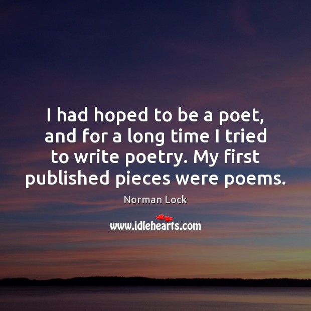 I had hoped to be a poet, and for a long time Norman Lock Picture Quote