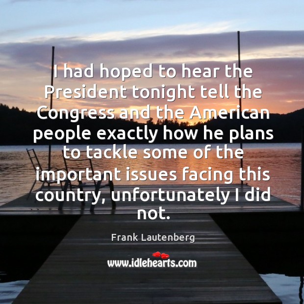 I had hoped to hear the President tonight tell the Congress and Frank Lautenberg Picture Quote