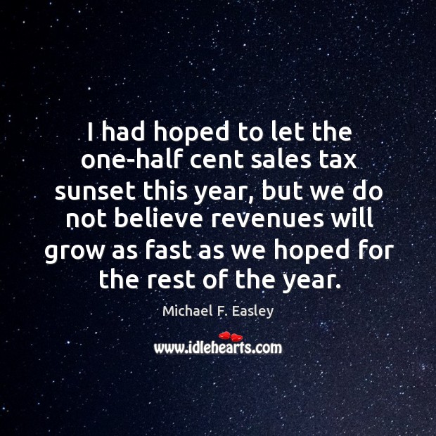 I had hoped to let the one-half cent sales tax sunset this year, but we do not believe Image