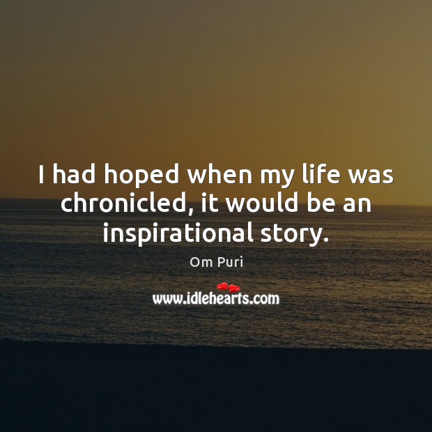 I had hoped when my life was chronicled, it would be an inspirational story. Image