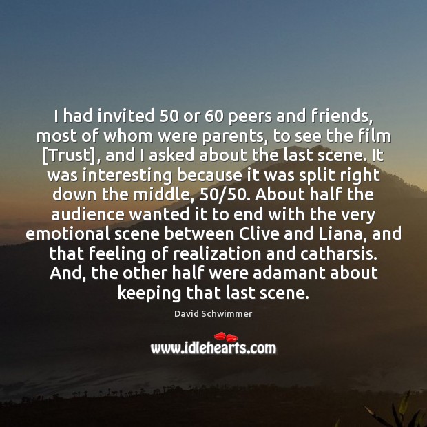 I had invited 50 or 60 peers and friends, most of whom were parents, David Schwimmer Picture Quote