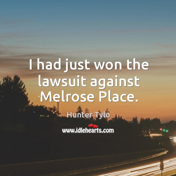 I had just won the lawsuit against melrose place. Hunter Tylo Picture Quote